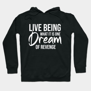 Life being what it is, one dream of revenge Hoodie